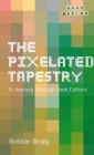 The Pixelated Tapestry: A Journey Through Geek Culture By Robbie Ornig Cover Image