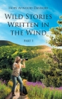 Wild Stories Written in the Wind: Part 1 By Hope Atwood Dayhoff Cover Image
