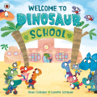 Welcome to Dinosaur School By Rose Cobden, Loretta Schauer (Illustrator) Cover Image