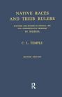 Native Races and Their Rulers: Sketches and Studies of Official Life and Administrative Problems in Niger By Charles Lindsay Temple Cover Image