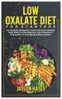 Low Oxalate Diet for Starters: An Oxalate-Reduction Food List and a Sample Meal Plan for the Beginner are included in this guide on managing kidney s By Jaylon Hayes Cover Image