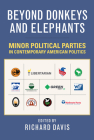 Beyond Donkeys and Elephants: Minor Political Parties in Contemporary American Politics Cover Image