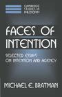 Faces of Intention: Selected Essays on Intention and Agency (Cambridge Studies in Philosophy) By Michael E. Bratman Cover Image