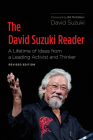 The David Suzuki Reader: A Lifetime of Ideas from a Leading Activist and Thinker By David Suzuki, Bill McKibben (Foreword by) Cover Image