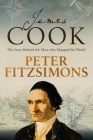 James Cook: The story behind the man who mapped the world By Peter FitzSimons Cover Image