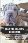 Shar-Pei Training Guidebook: Easy And Simple Strategies To Train An Obedient Shar-Pei: Guide To Shar-Pei Behavior Correction By Iesha Guagliano Cover Image