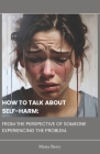 How to Talk about Self-Harm: From the Perspective of Someone Experiencing the Problem By Marta Berry Cover Image