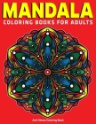 Mandala Coloring Books For Adults: Anti Stress Coloring Book: 50 Mandalas to Color for Relaxation: New Edition By Divine Coloring Cover Image
