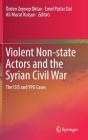 Violent Non-State Actors and the Syrian Civil War: The Isis and Ypg Cases By Özden Zeynep Oktav (Editor), Emel Parlar Dal (Editor), Ali Murat Kurşun (Editor) Cover Image