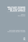 Military Power and Politics in Black Africa By Simon Baynham (Editor) Cover Image