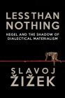 Less Than Nothing: Hegel And The Shadow Of Dialectical Materialism Cover Image