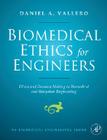 Biomedical Ethics for Engineers: Ethics and Decision Making in Biomedical and Biosystem Engineering (Biomedical Engineering Series) Cover Image