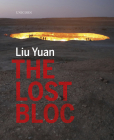 The Lost Bloc (Unicorn Chinese Artists Series) By Liu Yuan Cover Image
