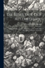 Die Resultate Der Aetzmethode: In Der Krystallographischen Forschung, an Einer Reihe Von Krystallisirten Körpern Dargestellt By Heinrich Adolf Baumhauer Cover Image