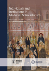 Individuals and Institutions in Medieval Scholasticism (New Historical Perspectives) By Antonia Fitzpatrick (Editor), John Sabapathy (Editor) Cover Image