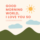 Good Morning, World—I Love You So: A Little Book of Gratitude By Olivia Herrick Cover Image