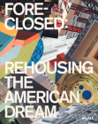 Foreclosed: Rehousing the American Dream Cover Image