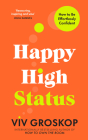 Happy High Status: How to Be Effortlessly Confident By Viv Groskop Cover Image