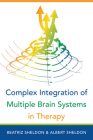 Complex Integration of Multiple Brain Systems in Therapy (IPNB) By Beatriz Sheldon, Albert Sheldon Cover Image