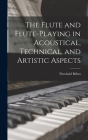 The Flute and Flute-Playing in Acoustical, Technical, and Artistic Aspects By Theobald Böhm Cover Image