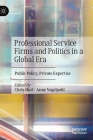 Professional Service Firms and Politics in a Global Era: Public Policy, Private Expertise By Chris Hurl (Editor), Anne Vogelpohl (Editor) Cover Image