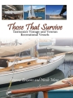 Those That Survive: Tasmania's Vintage and Veteran Recreational Vessels By Graeme Broxam, Nicole L. Mays Cover Image