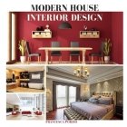 Modern House Interior Design: Coffee table book Living room Kitchen Bathroom Bedroom Dining Décor By Francesca Porzio Cover Image
