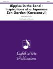 Ripples in the Sand: Inspirations of a Japanese Zen Garden (Karesansui), Score & Parts (Eighth Note Publications) By David Marlatt (Composer) Cover Image