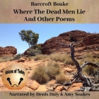 Where the Dead Men Lie and Other Poems By Barcroft Boake, Denis Daly (Read by), Amy Soakes (Read by) Cover Image