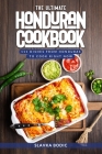 The Ultimate Honduran Cookbook: 111 Dishes From Honduras To Cook Right Now Cover Image