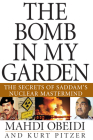 The Bomb in My Garden: The Secrets of Saddam's Nuclear MasterMind By Mahdi Obeidi Cover Image