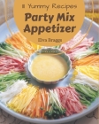 111 Yummy Party Mix Appetizer Recipes: A Yummy Party Mix Appetizer Cookbook You Will Love By Elva Braggs Cover Image