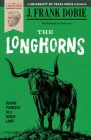 The Longhorns (The J. Frank Dobie Paperback Library) By J. Frank Dobie Cover Image