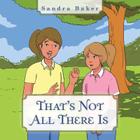 That's Not All There Is By Sandra Baker Cover Image