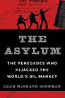 The Asylum: The Renegades Who Hijacked the World's Oil Market Cover Image