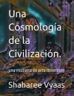 Una Cosmología de la Civilización. By Shaharee Vyaas Cover Image