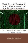 The Bible, Physics, and the Abilities of Fallen Angels: The Alien Abduction Phenomenon Cover Image
