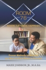 Room 76 Where The Magic Happened: Proven Methods to Motivate our Most At-Risk Males to Success Cover Image