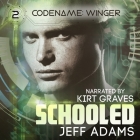 Schooled (Codename: Winger #2) By Jeff Adams, Kirt Graves (Read by) Cover Image