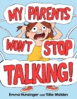 My Parents Won't Stop Talking! By Emma Hunsinger, Tillie Walden, Emma Hunsinger (Illustrator), Tillie Walden (Illustrator) Cover Image