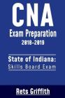 CNA Exam Preparation 2018-2019: State of Indiana Skills Board Exam: CNA State Boards Exam Study Guide Cover Image