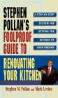STEPHEN POLLANS FOOLPROOF GUIDE TO RENOVATING YOUR KITCHEN: A Step by Step System for Getting the Kitchen of Your Dreams Without Getting Burned  By Mark Levine, Stephen M. Pollan Cover Image