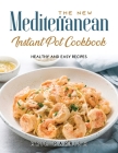 The NEW Mediterranean Instant Pot Cookbook: Healthy and Easy Recipes By Eric Parrish Cover Image