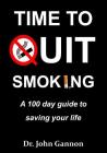 Time To Quit Smoking: A 100 day guide to saving your life By John Gannon Cover Image