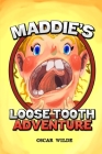 Maddie's Loose Tooth Adventure: Bedtime Story For Kids With Loose Teeth Children's Fiction Storybook About Losing Teeth 3,4,5,6-13 Cover Image