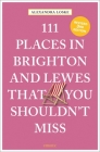 111 Places in Brighton & Lewes That You Shouldn't Miss Revised By Alexandra Loske Cover Image