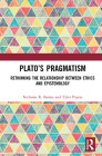 Plato's Pragmatism: Rethinking the Relationship between Ethics and Epistemology By Nicholas R. Baima, Tyler Paytas Cover Image
