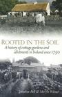 Rooted in the Soil: A History of Cottage Gardens and Allotments in Ireland since 1750 By Jonathan Bell, Mervyn Watson Cover Image