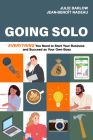 Going Solo: Everything You Need to Start Your Business and Succeed as Your Own Boss By Julie Barlow, Jean-Benoît Nadeau Cover Image