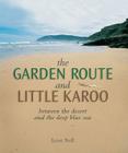 The Garden Route and Little Karoo: Between the Desert and the Deep Blue Sea Cover Image